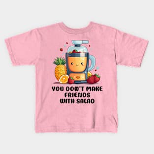 Fruit Juicer You Don't Make Friends With Salad Funny Healthy Novelty Kids T-Shirt